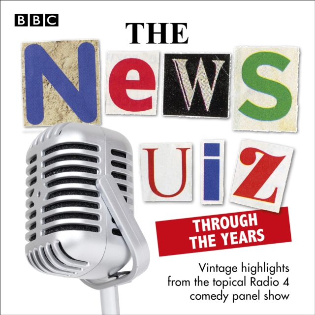The News Quiz: Through the Years : Vintage highlights from the topical Radio 4 comedy panel show, eAudiobook MP3 eaudioBook