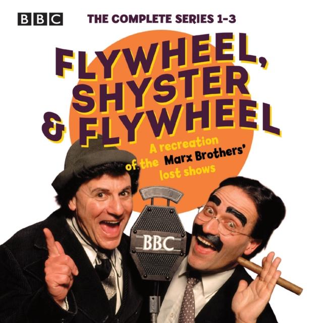 Flywheel, Shyster and Flywheel: The Complete Series 1-3 : A recreation of the Marx Brothers' lost shows, eAudiobook MP3 eaudioBook