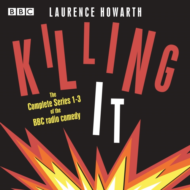 Killing It : The Complete Series 1-3 of the BBC radio comedy sitcom, eAudiobook MP3 eaudioBook