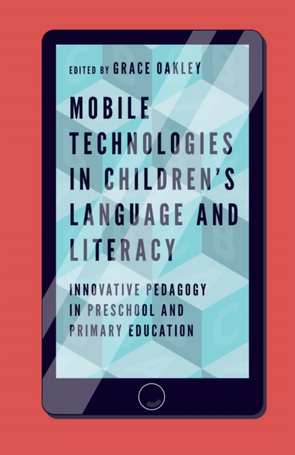 Mobile Technologies in Children’s Language and Literacy : Innovative Pedagogy in Preschool and Primary Education, Paperback / softback Book