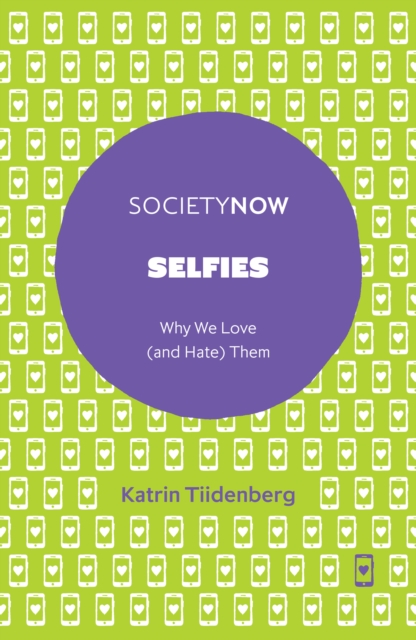 Selfies : Why We Love (and Hate) Them, PDF eBook