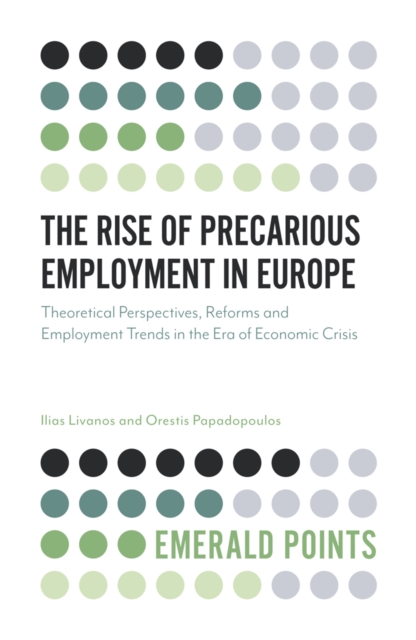 The Rise of Precarious Employment in Europe : Theoretical Perspectives, Reforms and Employment Trends in the Era of Economic Crisis, Paperback / softback Book