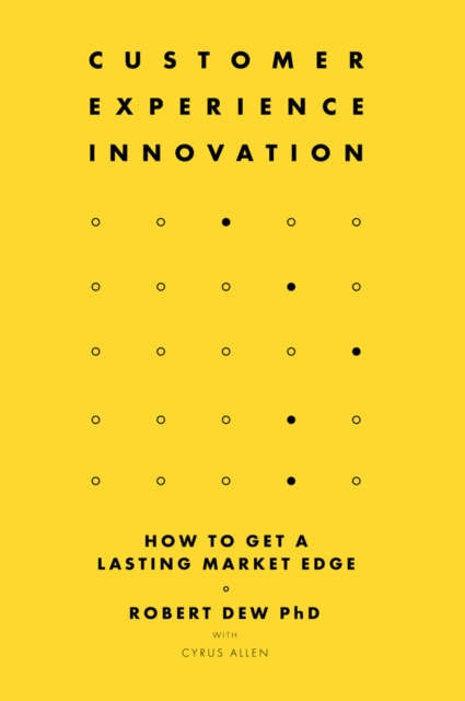 Customer Experience Innovation : How to Get a Lasting Market Edge, PDF eBook