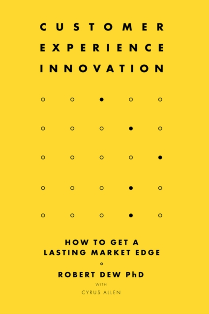Customer Experience Innovation : How to Get a Lasting Market Edge, Hardback Book