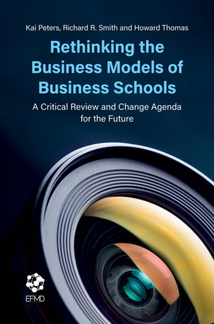 Rethinking the Business Models of Business Schools : A Critical Review and Change Agenda for the Future, Hardback Book