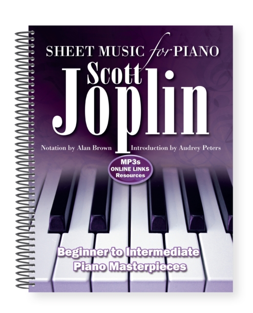 Scott Joplin: Sheet Music for Piano : From Beginner to Intermediate; Over 25 Masterpieces, Spiral bound Book