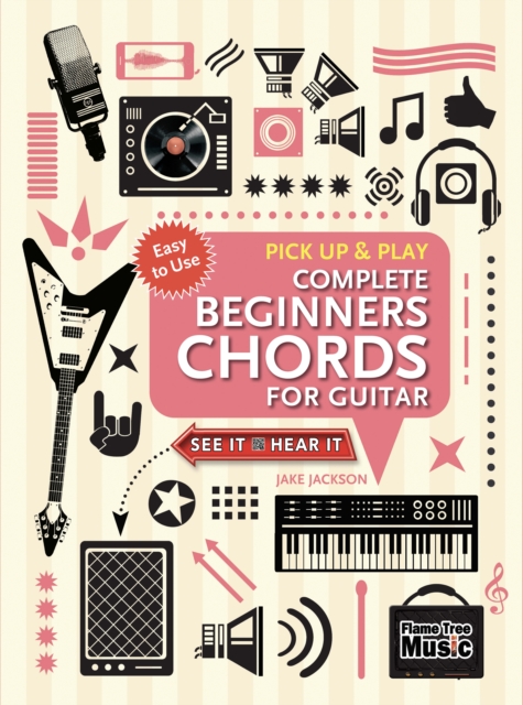 Complete Beginners Chords for Guitar (Pick Up and Play) : Quick Start, Easy Diagrams, Spiral bound Book