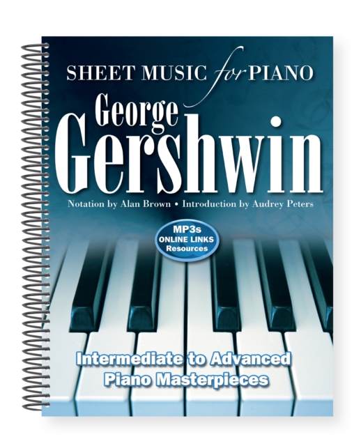 George Gershwin: Sheet Music for Piano : Intermediate to Advanced; Over 25 Masterpieces, Spiral bound Book
