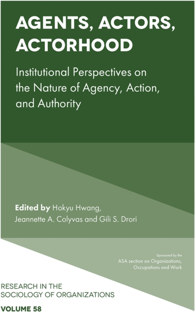 Agents, Actors, Actorhood : Institutional Perspectives on the Nature of Agency, Action, and Authority, Hardback Book