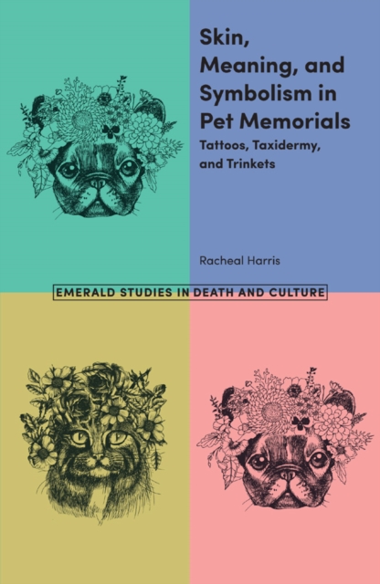 Skin, Meaning, and Symbolism in Pet Memorials : Tattoos, Taxidermy, and Trinkets, EPUB eBook