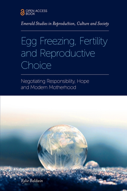 Egg Freezing, Fertility and Reproductive Choice : Negotiating Responsibility, Hope and Modern Motherhood, Paperback / softback Book