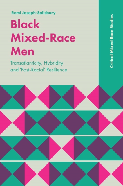 Black Mixed-Race Men : Transatlanticity, Hybridity and 'Post-Racial' Resilience, Hardback Book