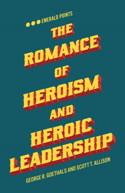The Romance of Heroism and Heroic Leadership, EPUB eBook