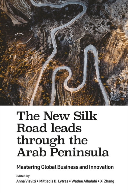 The New Silk Road leads through the Arab Peninsula : Mastering Global Business and Innovation, Hardback Book
