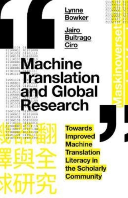Machine Translation and Global Research : Towards Improved Machine Translation Literacy in the Scholarly Community, Paperback / softback Book