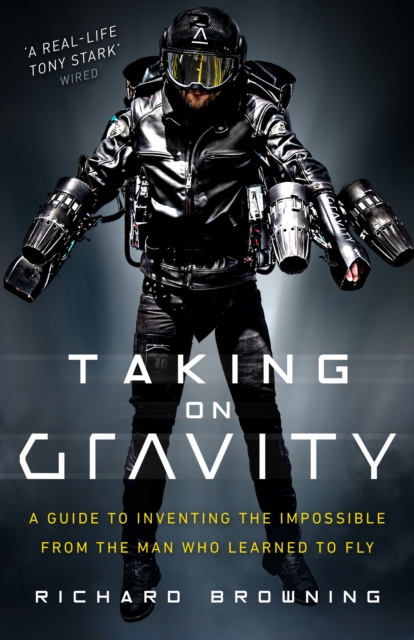Taking on Gravity : A Guide to Inventing the Impossible from the Man Who Learned to Fly, Hardback Book