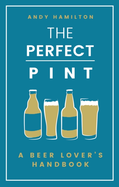 The Perfect Pint : A Beer Lover's Handbook, Hardback Book