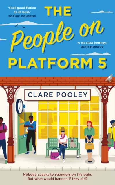 The People on Platform 5 : A feel-good and uplifting read with unforgettable characters from the author of The Authenticity Project, Hardback Book