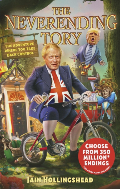 Boris Johnson: The Neverending Tory : The Adventure Where You Take Back Control, Hardback Book