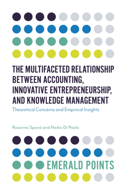The Multifaceted Relationship Between Accounting, Innovative Entrepreneurship, and Knowledge Management : Theoretical Concerns and Empirical Insights, Paperback / softback Book