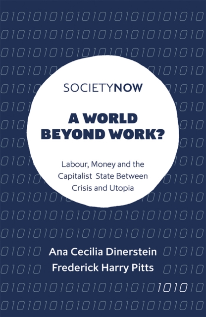 A World Beyond Work? : Labour, Money and the Capitalist State Between Crisis and Utopia, EPUB eBook