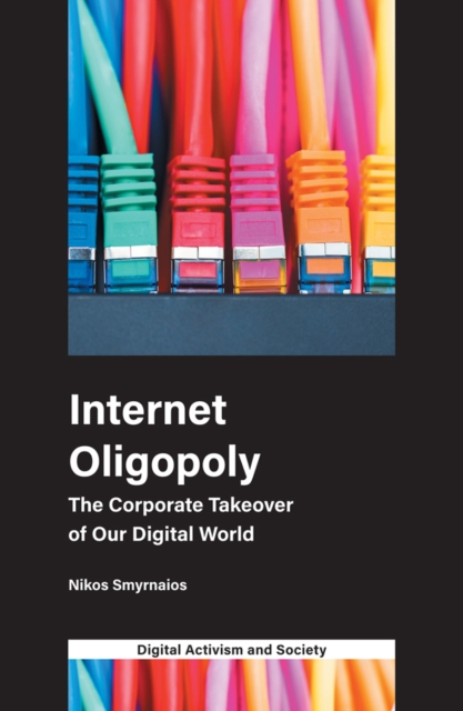 Internet Oligopoly : The Corporate Takeover of Our Digital World, PDF eBook