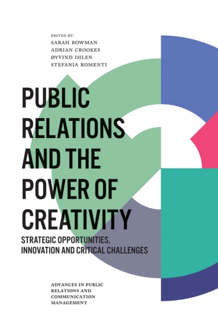 Public Relations and the Power of Creativity : Strategic Opportunities, Innovation and Critical Challenges, Hardback Book