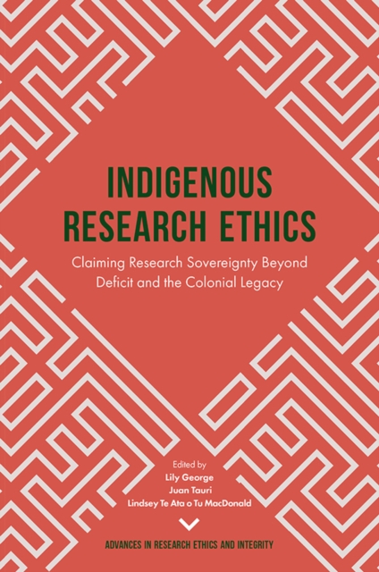 Indigenous Research Ethics : Claiming Research Sovereignty Beyond Deficit and the Colonial Legacy, Hardback Book