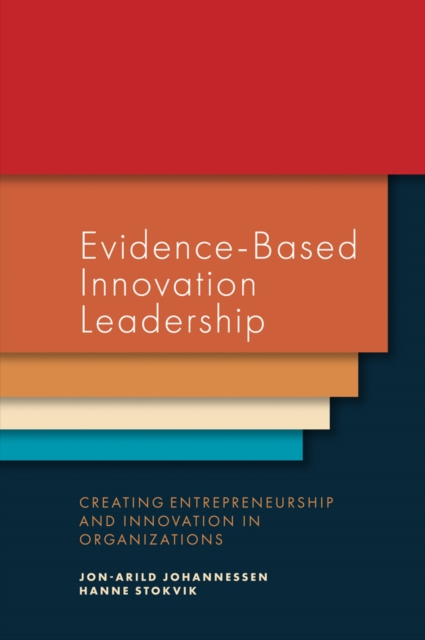 Evidence-Based Innovation Leadership : Creating Entrepreneurship and Innovation in Organizations, PDF eBook