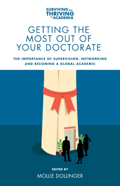 Getting the Most Out of Your Doctorate : The Importance of Supervision, Networking and Becoming a Global Academic, PDF eBook