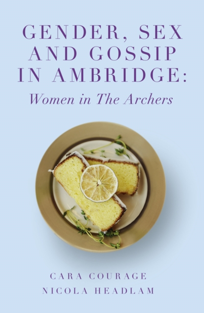 Gender, Sex and Gossip in Ambridge : Women in The Archers, PDF eBook
