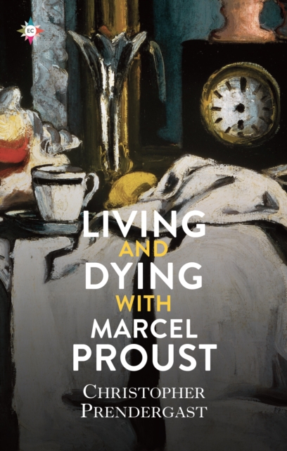Living and Dying with Marcel Proust, Hardback Book