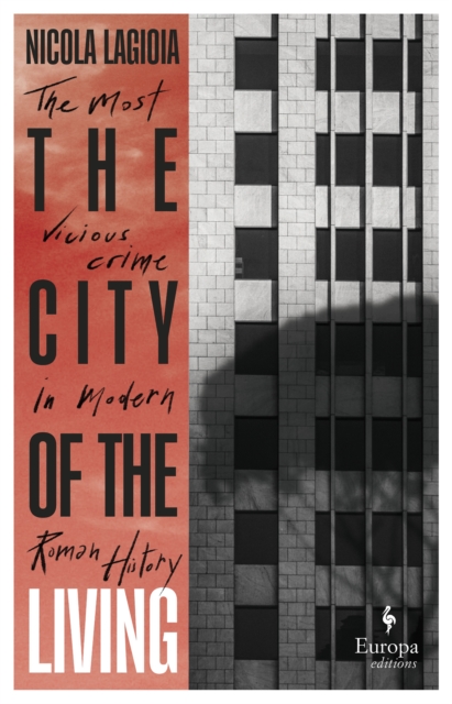 The City of the Living : A literary chronicle narrating one of the most vicious crimes in recent Roman history, Hardback Book