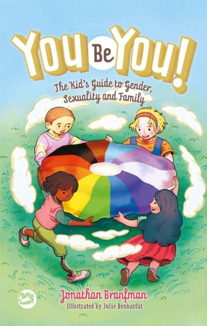 You Be You! : The Kid's Guide to Gender, Sexuality, and Family, Hardback Book