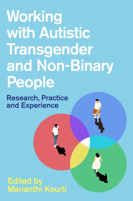 Working with Autistic Transgender and Non-Binary People : Research, Practice and Experience, EPUB eBook