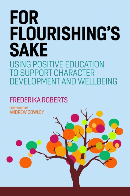 For Flourishing's Sake : Using Positive Education to Support Character Development and Well-being, EPUB eBook