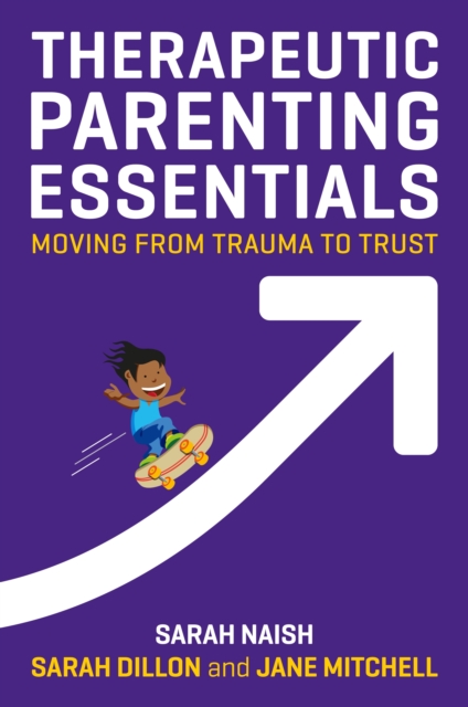 Therapeutic Parenting Essentials : Moving from Trauma to Trust, EPUB eBook