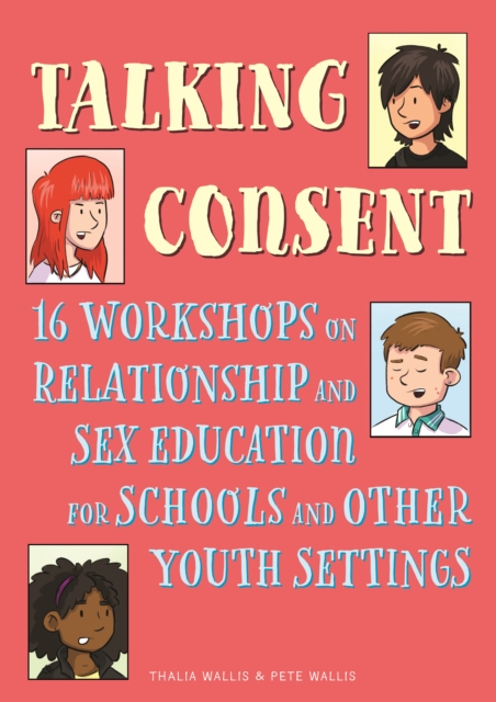 Talking Consent : 16 Workshops on Relationship and Sex Education for Schools and Other Youth Settings, EPUB eBook