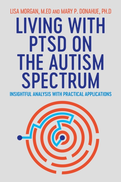 Living with PTSD on the Autism Spectrum : Insightful Analysis with Practical Applications, EPUB eBook