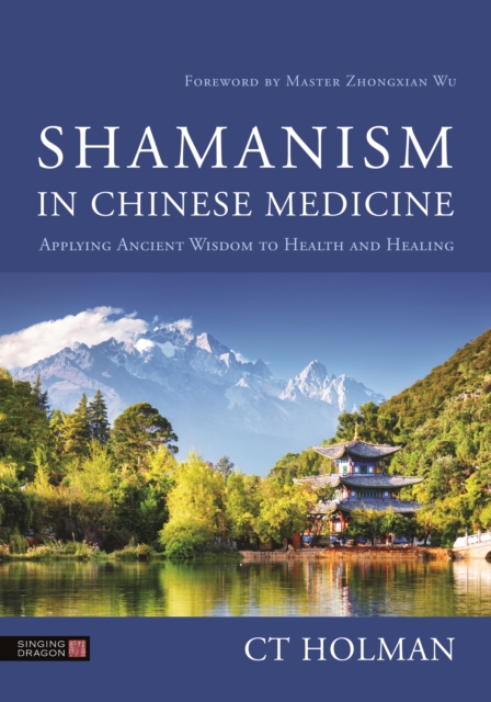 Shamanism in Chinese Medicine : Applying Ancient Wisdom to Health and Healing, EPUB eBook