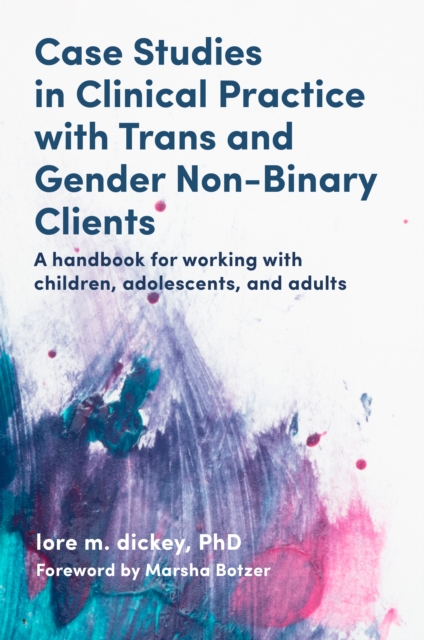 Case Studies in Clinical Practice with Trans and Gender Non-Binary Clients : A Handbook for Working with Children, Adolescents, and Adults, EPUB eBook
