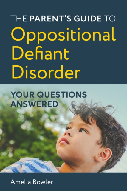 The Parent's Guide to Oppositional Defiant Disorder : Your Questions Answered, EPUB eBook