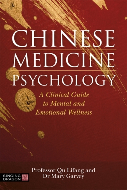 Chinese Medicine Psychology : A Clinical Guide to Mental and Emotional Wellness, Paperback / softback Book