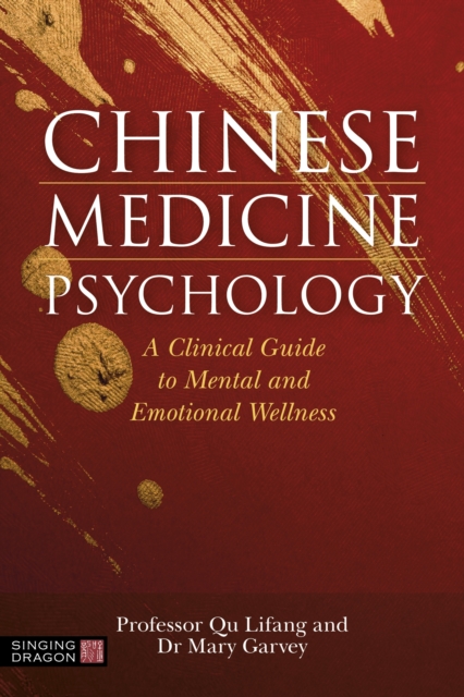 Chinese Medicine Psychology : A Clinical Guide to Mental and Emotional Wellness, EPUB eBook