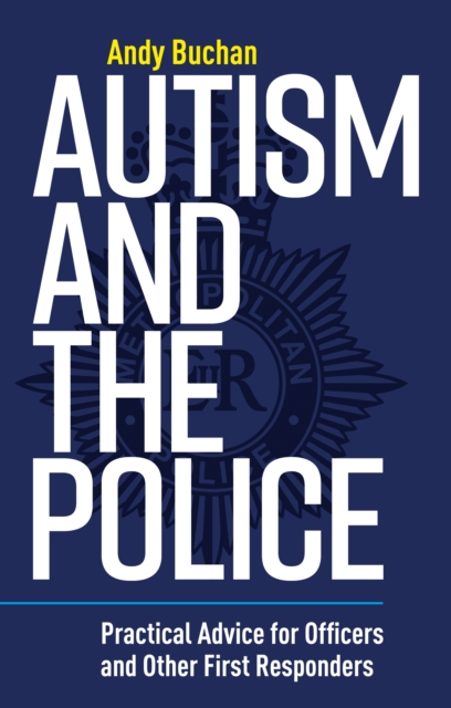 Autism and the Police : Practical Advice for Officers and Other First Responders, EPUB eBook