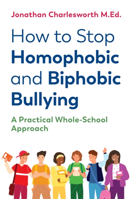 How to Stop Homophobic and Biphobic Bullying : A Practical Whole-School Approach, Paperback / softback Book