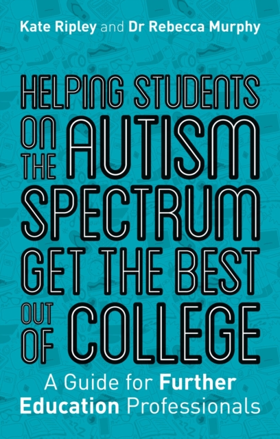 Helping Students on the Autism Spectrum Get the Best Out of College : A Guide for Further Education Professionals, EPUB eBook