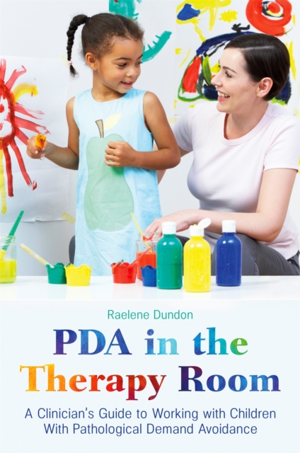 PDA in the Therapy Room : A Clinician's Guide to Working with Children with Pathological Demand Avoidance, Paperback / softback Book