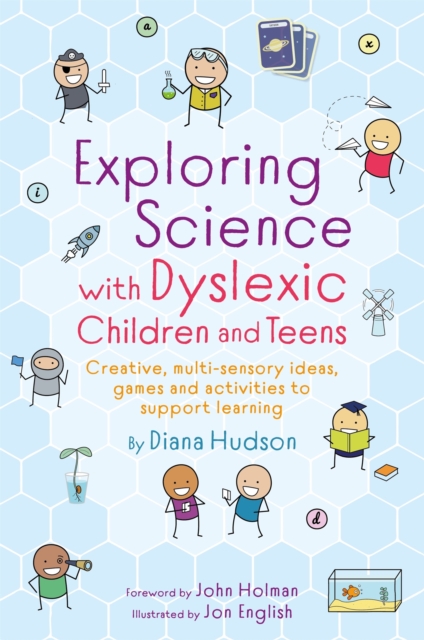 Exploring Science with Dyslexic Children and Teens : Creative, Multi-Sensory Ideas, Games and Activities to Support Learning, Paperback / softback Book