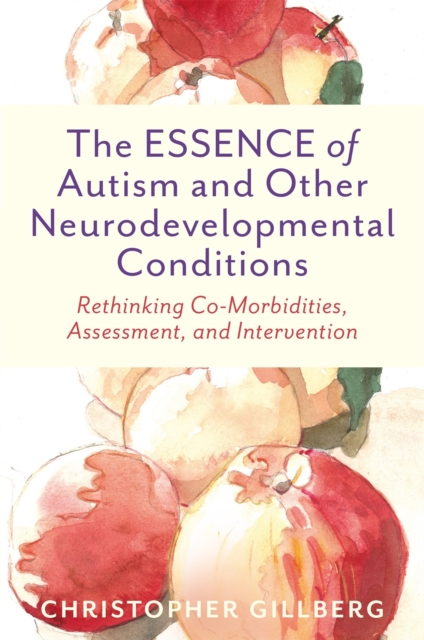 The ESSENCE of Autism and Other Neurodevelopmental Conditions : Rethinking Co-Morbidities, Assessment, and Intervention, Paperback / softback Book